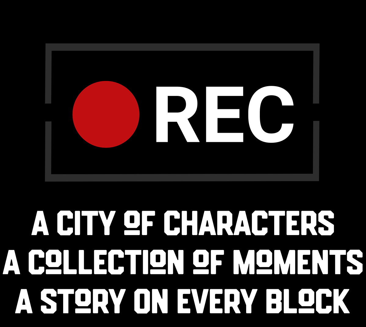A black square graphic with a red circle and white 'REC' icon at the top, plus large white text below reading 'A CITY OF CHARACTERS', 'A COLLECTION OF MOMENTS', and 'A STORY ON EVERY BLOCK'.
