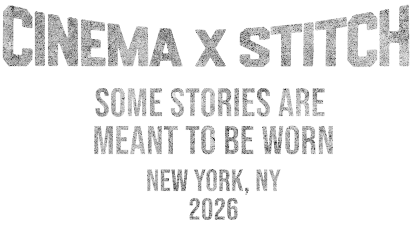 A white square graphic with distressed gray text reading 'CINEMA X STITCH' at the top, followed by 'SOME STORIES ARE MEANT TO BE WORN', 'NEW YORK, NY', and '2026' below.